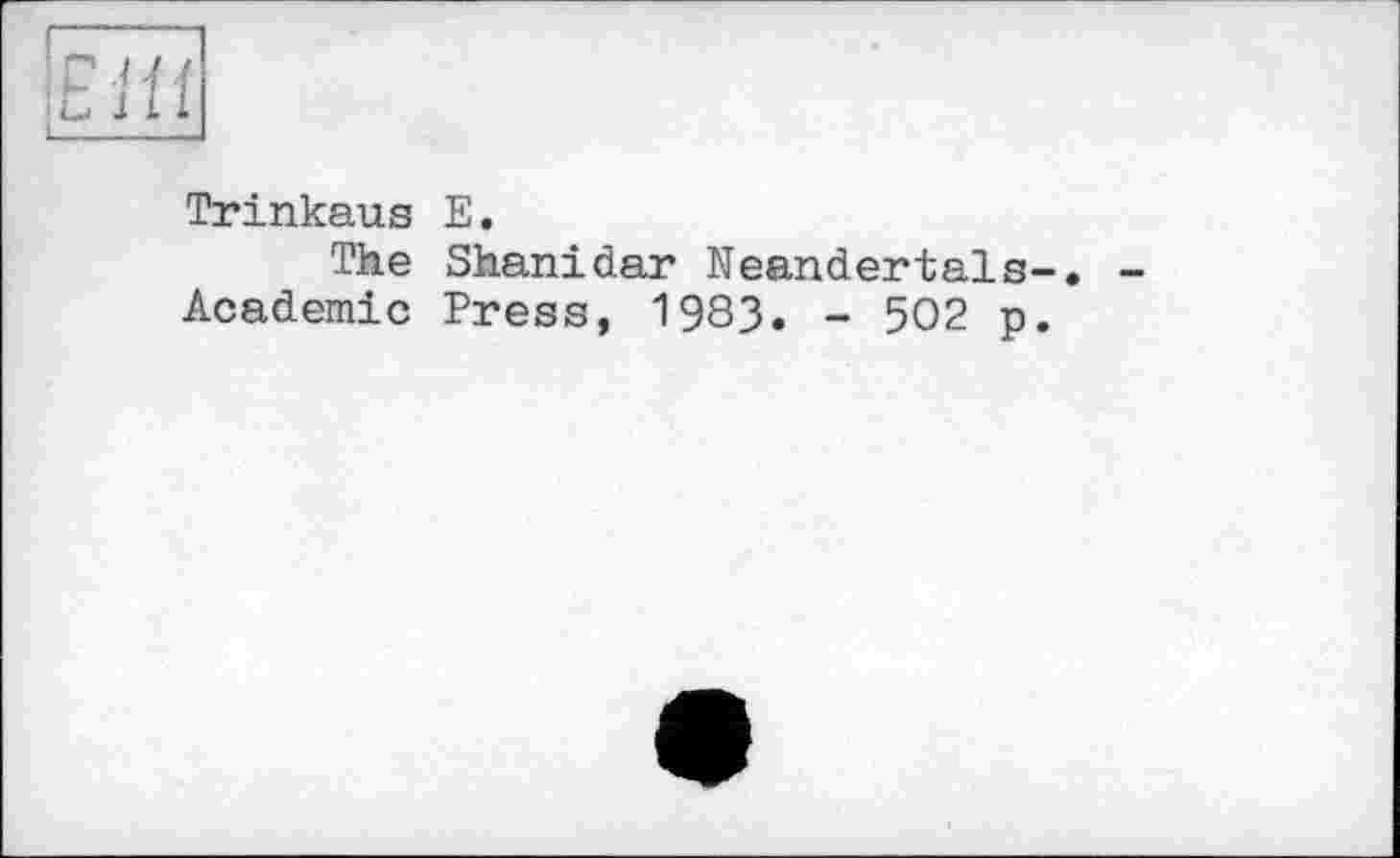 ﻿Trinkaus E.
The Shanidar Neandertals-Academic Press, 1983. - 502 p.